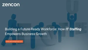 Building a Future-Ready Workforce: How IT Staffing Empowers Business Growth