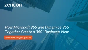How Microsoft 365 and Dynamics 365 Together Create a 360° Business View